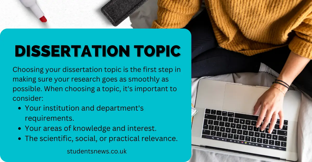 Choosing your dissertation topic is the first step in making sure your research goes as smoothly as possible. When choosing a topic, it's important to consider: Your institution and department's requirements. Your areas of knowledge and interest. The scientific, social, or practical relevance.